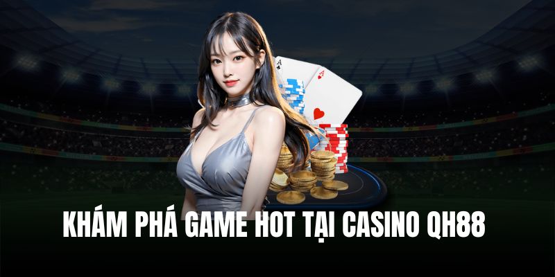 Những trò chơi hấp dẫn trong sảnh casino QH88